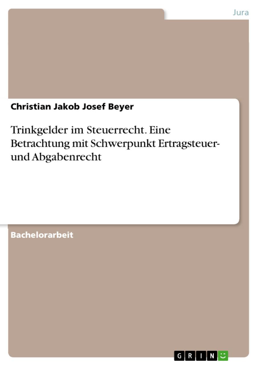 Trinkgelder im Steuerrecht. Eine Betrachtung mit Schwerpunkt Ertragsteuer- und Abgabenrecht 
