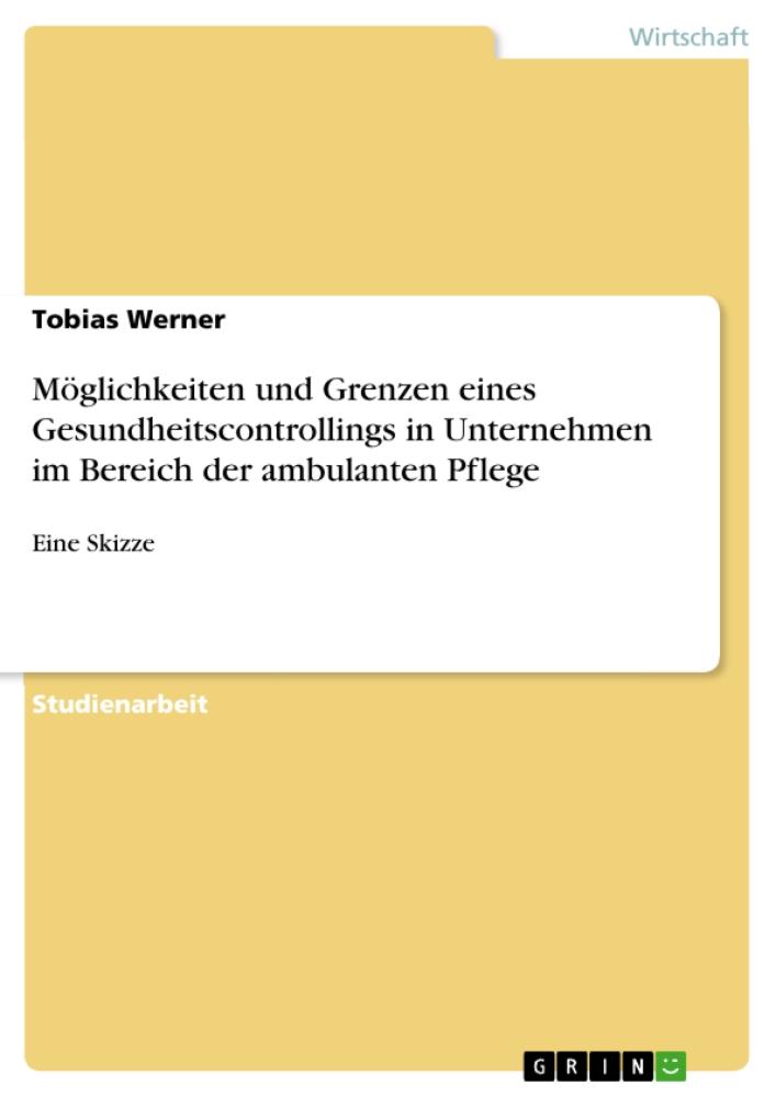 Möglichkeiten und Grenzen eines Gesundheitscontrollings in Unternehmen im Bereich der ambulanten Pflege Eine Skizze
