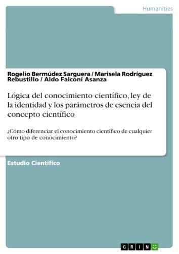 Lógica del conocimiento científico, ley de la identidad y los parámetros de esencia del concepto científico ¿Cómo diferenciar el conocimiento científico de cualquier otro tipo de conocimiento?