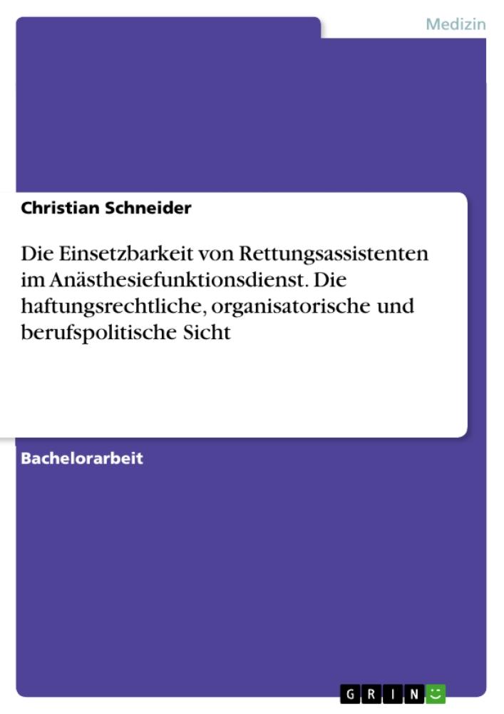 Die Einsetzbarkeit von Rettungsassistenten im Anästhesiefunktionsdienst. Die haftungsrechtliche, organisatorische und berufspolitische Sicht 