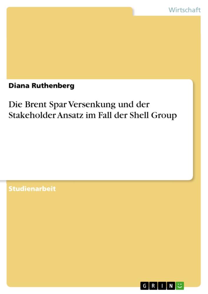Die Brent Spar Versenkung und der Stakeholder Ansatz im Fall der Shell Group 