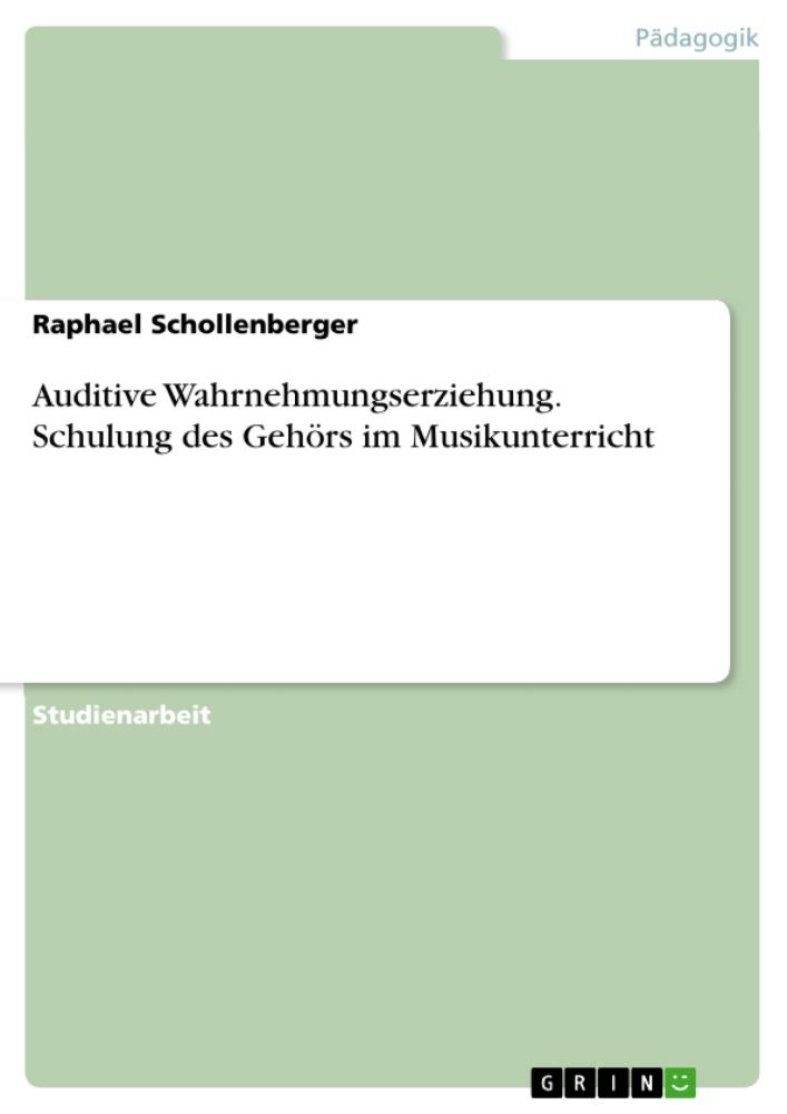 Auditive Wahrnehmungserziehung. Schulung des Gehörs im Musikunterricht 