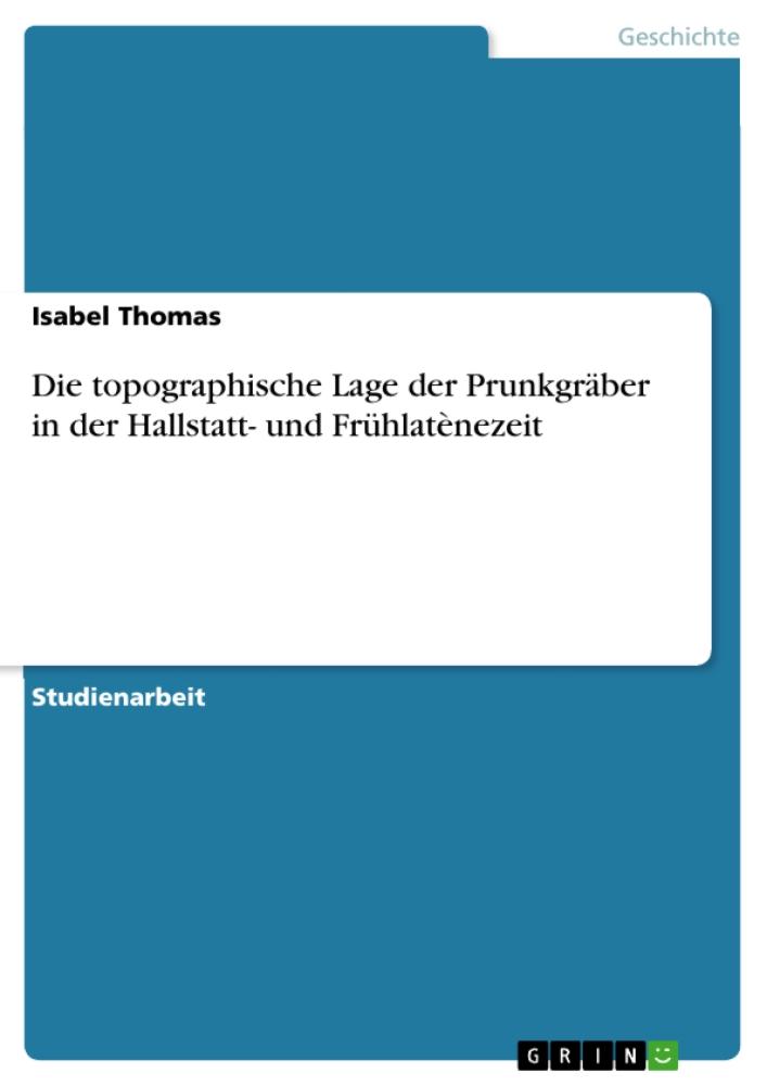 Die topographische Lage der Prunkgräber in der Hallstatt- und Frühlatènezeit 
