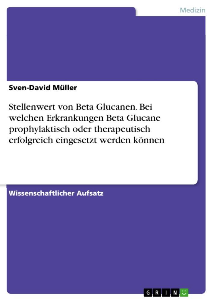 Stellenwert von Beta Glucanen. Bei welchen Erkrankungen Beta Glucane prophylaktisch oder therapeutisch erfolgreich eingesetzt werden können 