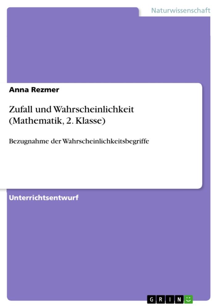Zufall und Wahrscheinlichkeit (Mathematik, 2. Klasse) Bezugnahme der Wahrscheinlichkeitsbegriffe