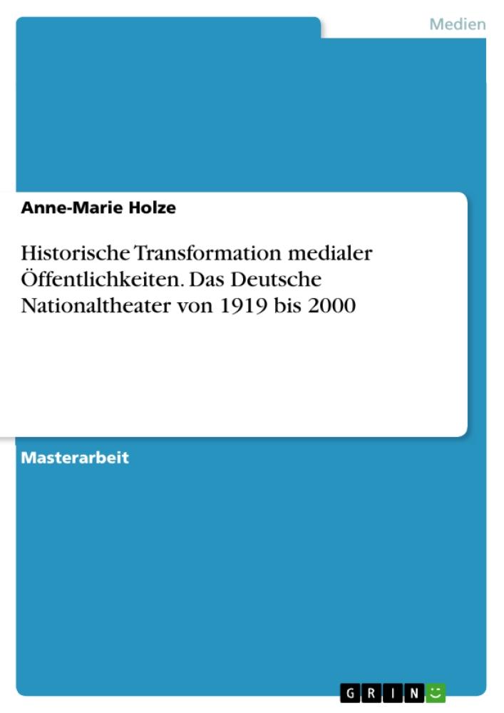 Historische Transformation medialer Öffentlichkeiten. Das Deutsche Nationaltheater von 1919 bis 2000 