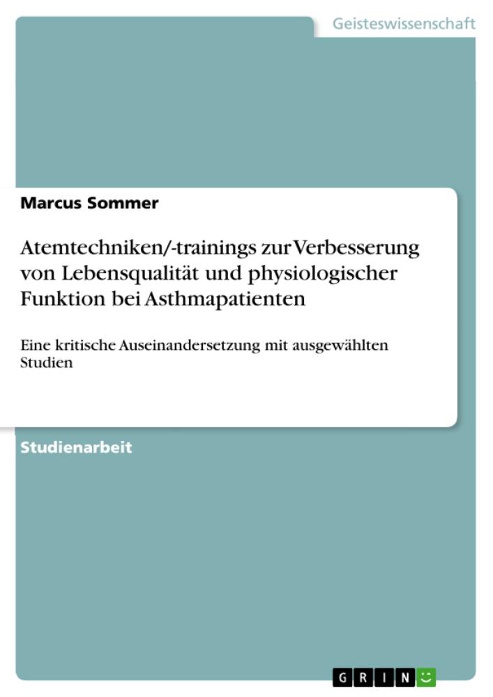Atemtechniken/-trainings zur Verbesserung von Lebensqualität und physiologischer Funktion bei Asthmapatienten Eine kritische Auseinandersetzung mit ausgewählten Studien