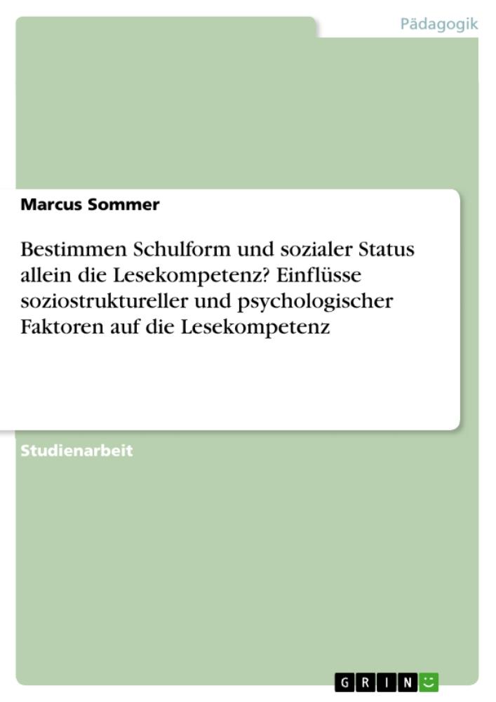 Bestimmen Schulform und sozialer Status allein die Lesekompetenz? Einflüsse soziostruktureller und psychologischer Faktoren auf die Lesekompetenz 