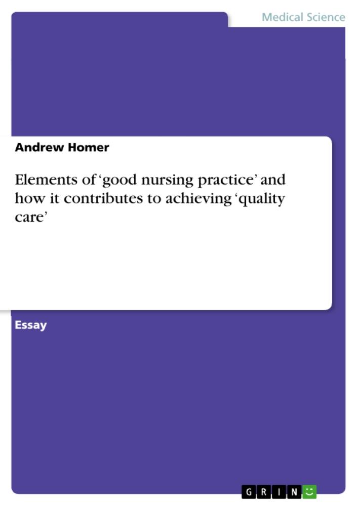 Elements of 'good nursing practice' and  how it contributes to achieving 'quality care' 