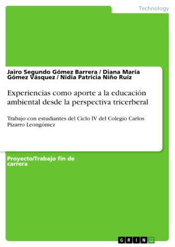 Experiencias como aporte a la educación ambiental desde la perspectiva tricerberal Trabajo con estudiantes del Ciclo IV del Colegio Carlos Pizarro Leongómez