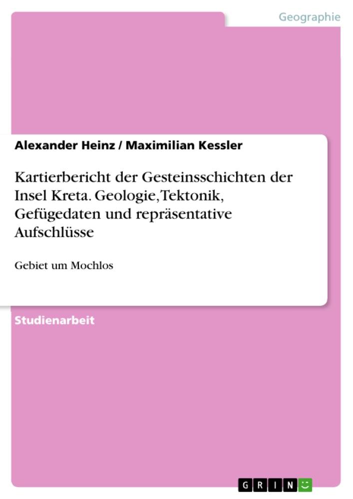 Kartierbericht der Gesteinsschichten der Insel Kreta. Geologie, Tektonik, Gefügedaten und repräsentative Aufschlüsse Gebiet um Mochlos