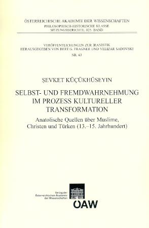Selbst- und Fremdwahrnehmung im Prozess kulureller Transformation Anatolische Quellen über Muslime, Christen und Türken (13--15. Jahrhundert)