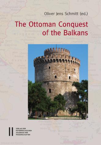 The Ottoman Conquest of the Balkans Interpretations and Research Debates