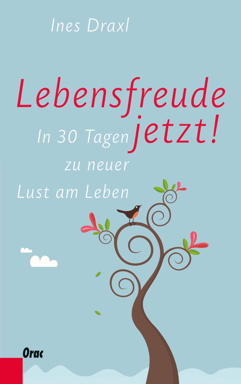 Lebensfreude jetzt! In 30 Tagen zu neuer Lust am Leben