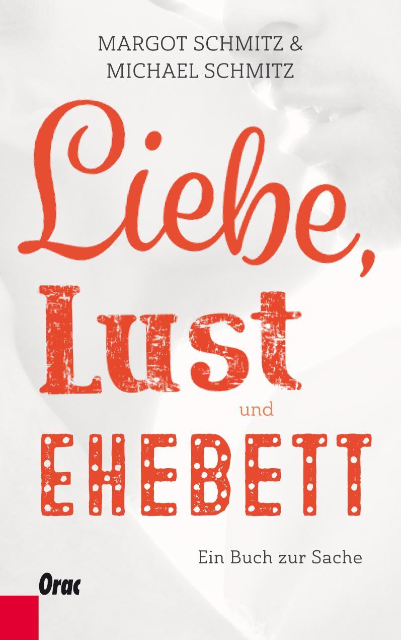 Liebe, Lust und Ehebett Ein Buch zur Sache