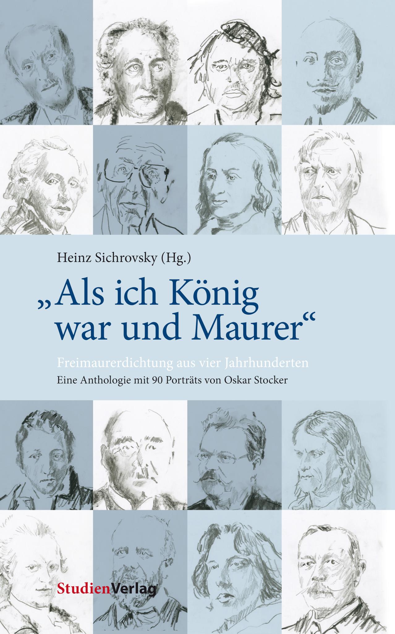'Als ich König war und Maurer' Freimaurerdichtung aus vier Jahrhunderten. Eine Anthologie mit 90 Porträts von Oskar Stocker