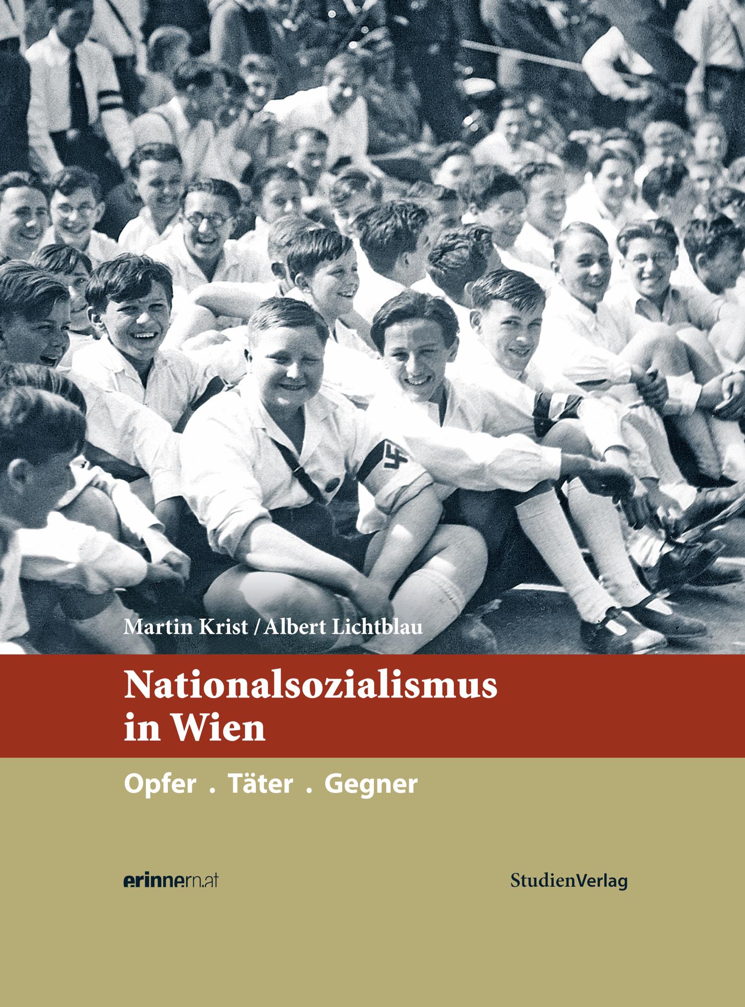 Nationalsozialismus in Wien Opfer. Täter. Gegner.