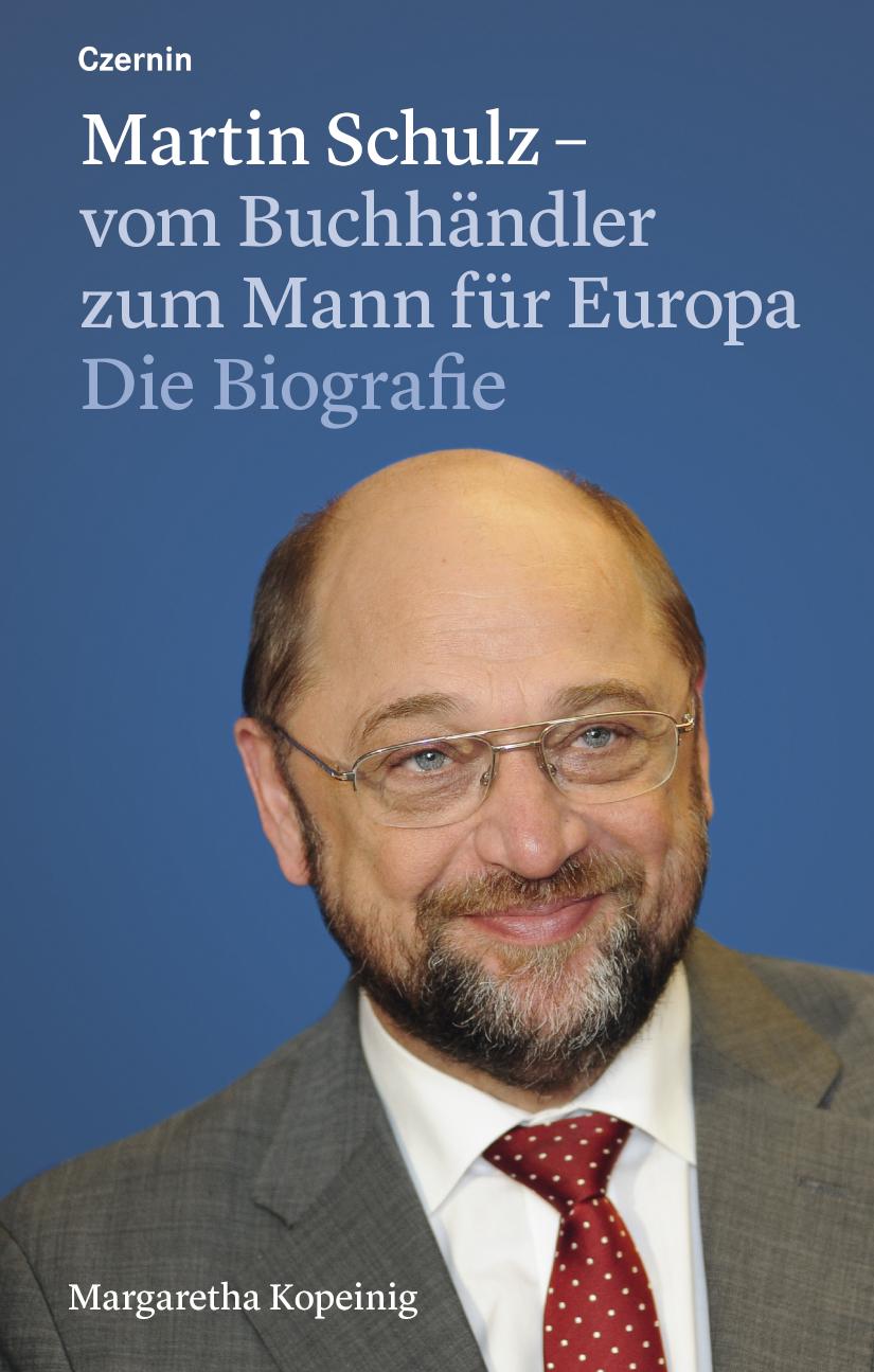 Martin Schulz - vom Buchhändler zum Mann für Europa Die Biografie