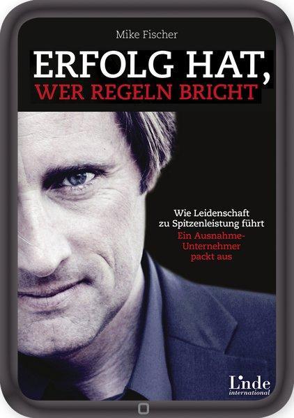 Erfolg hat, wer Regeln bricht Wie Leidenschaft zu Spitzenleistung führt. Ein Ausnahmeunternehmer packt aus