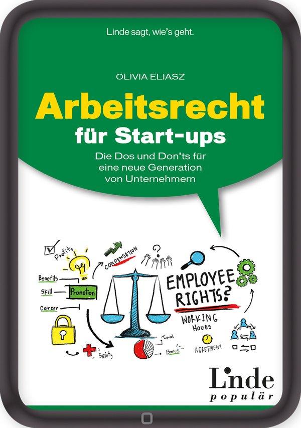 Arbeitsrecht für Start-ups Die Dos und Don'ts für eine neue Generation von Unternehmern (Ausgabe Österreich)