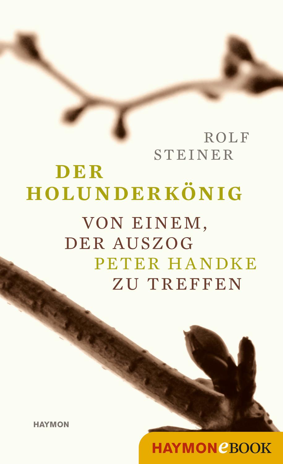 Der Holunderkönig Von einem, der auszog Peter Handke zu treffen