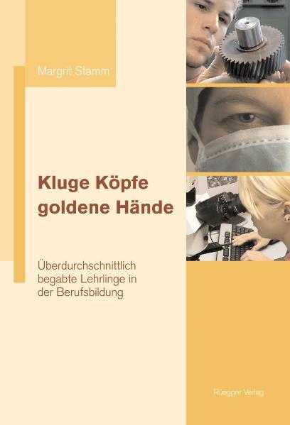 Kluge Köpfe, goldene Hände Überdurchschnittlich begabte Lehrlinge in der Berufsbildung