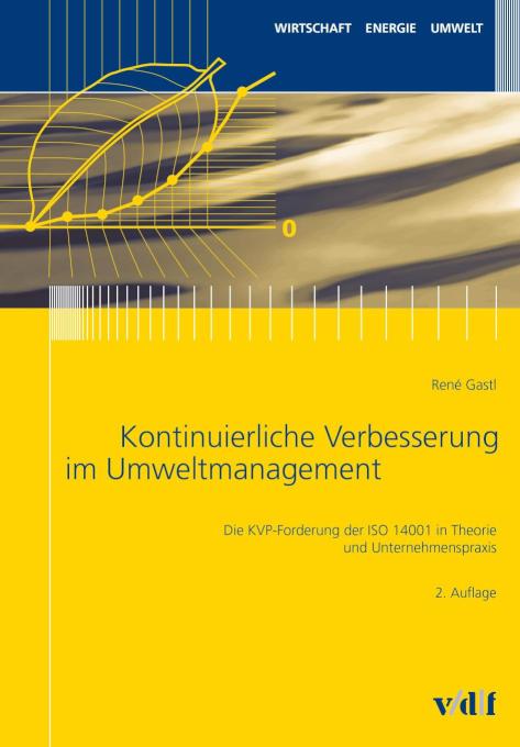 Kontinuierliche Verbesserung im Umweltmanagement Die KVP-Forderung der ISO 14001 in Theorie und Unternehmenspraxis