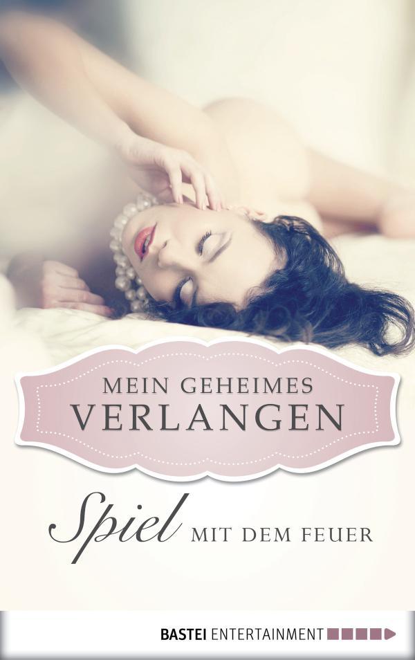 Spiel mit dem Feuer - Mein geheimes Verlangen 