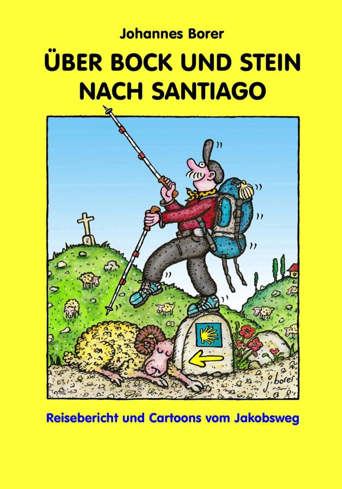 ÜBER BOCK UND STEIN NACH SANTIAGO Reisebericht und Cartoons vom Jakobsweg