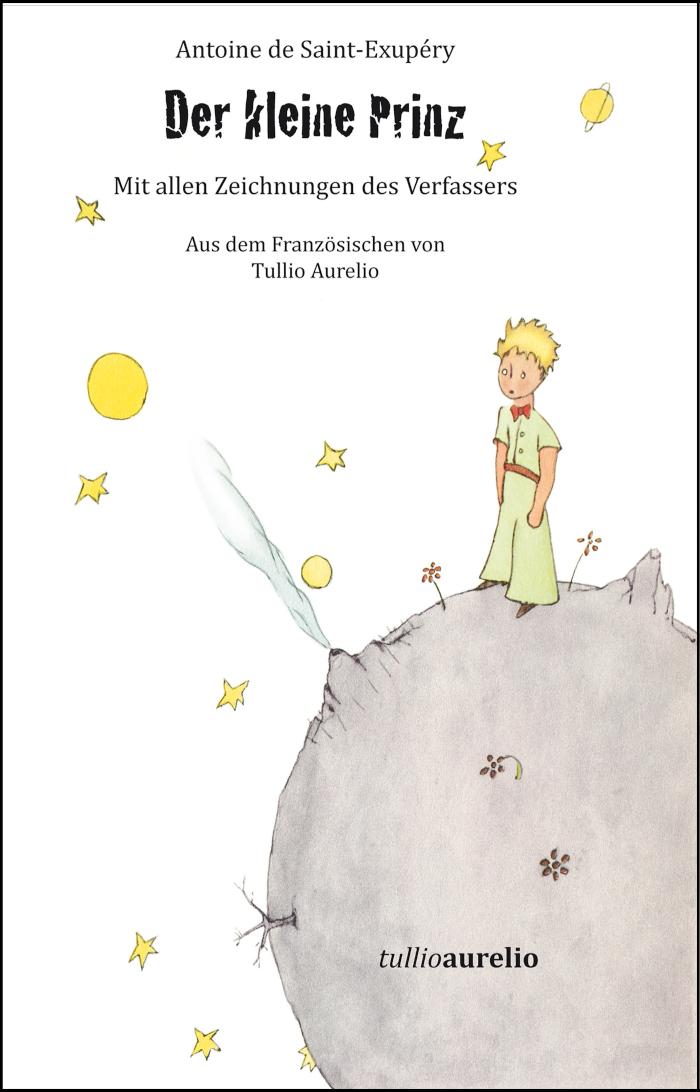 Der Kleine Prinz Aus dem Französischen von Tullio Aurelio