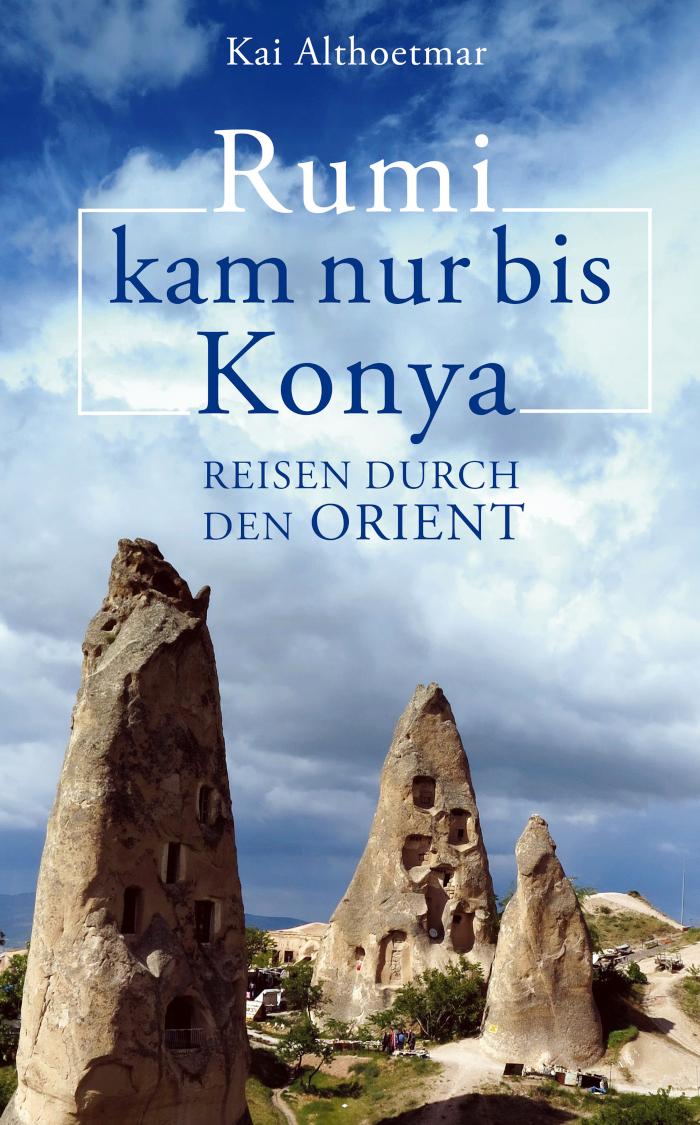 Rumi kam nur bis Konya Reisen durch den Orient