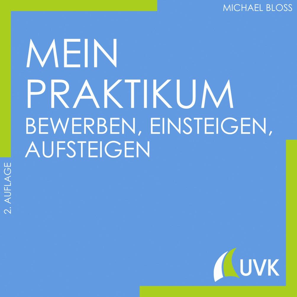 Mein Praktikum - bewerben, einsteigen, aufsteigen Studieren im Quadrat