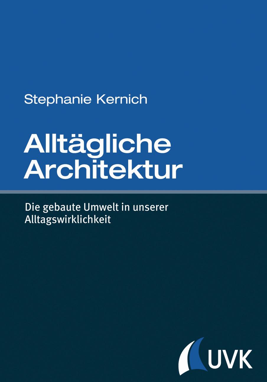 Alltägliche Architektur Die gebaute Umwelt in unserer Alltagswirklichkeit