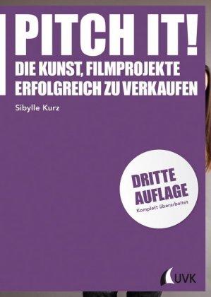 Pitch it! Die Kunst, Filmprojekte erfolgreich zu verkaufen
