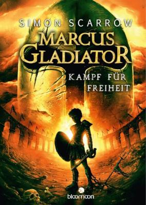 Marcus Gladiator - Kampf für Freiheit (Marcus Gladiator 1) Marcus Gladiator Bd. 1