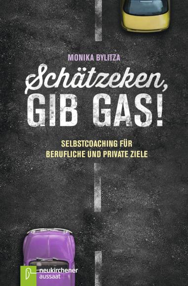 Schätzeken, gib Gas! Selbstcoaching für berufliche und private Ziele