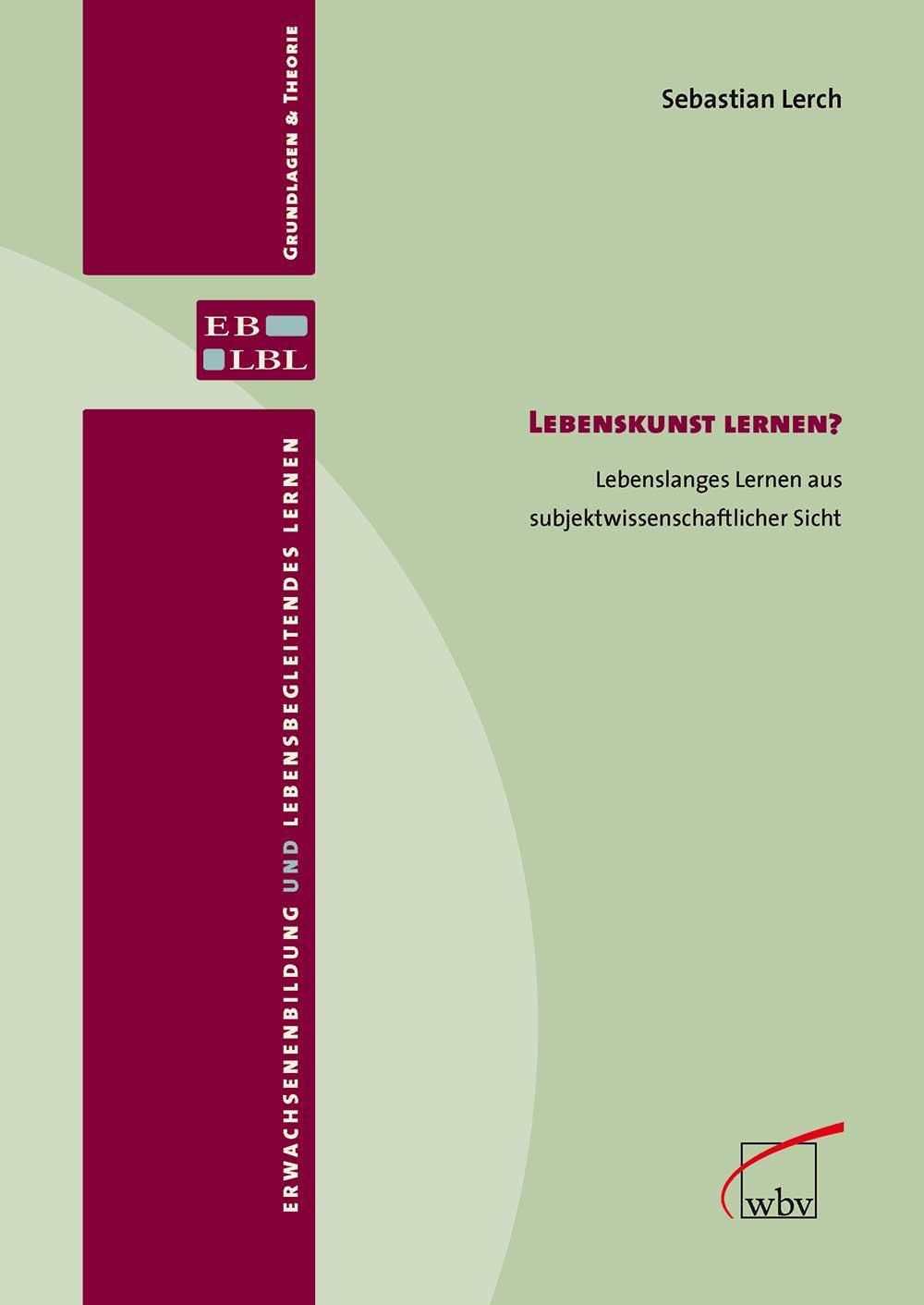 Lebenskunst lernen? Lebenslanges Lernen aus subjektwissenschaftlicher Sicht