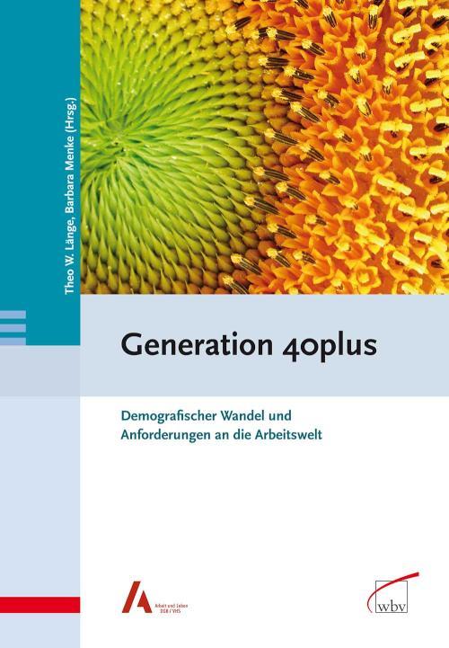 Generation 40plus Demografischer Wandel und Anforderungen an die Arbeitswelt