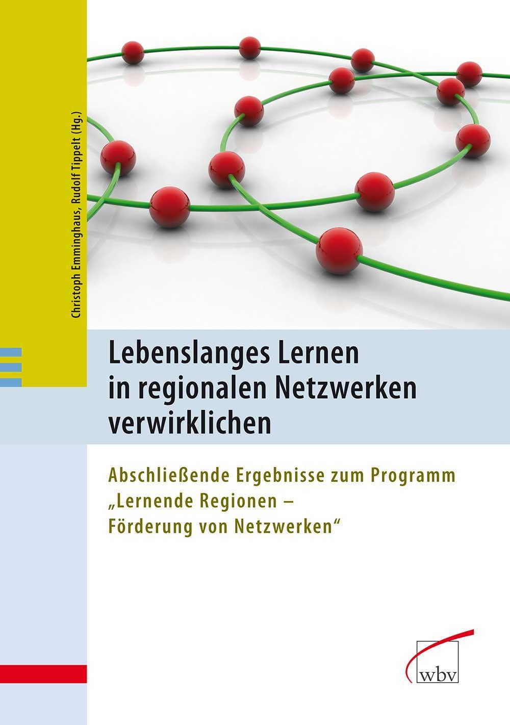 Lebenslanges Lernen in regionalen Netzwerken verwirklichen Abschließende Ergebnisse zum Programm 'Lernende Regionen - Förderung von Netzwerken