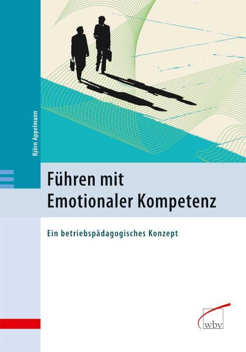 Führen mit Emotionaler Kompetenz. Ein betriebspädagogisches Konzept Ein betriebspädagogisches Konzept