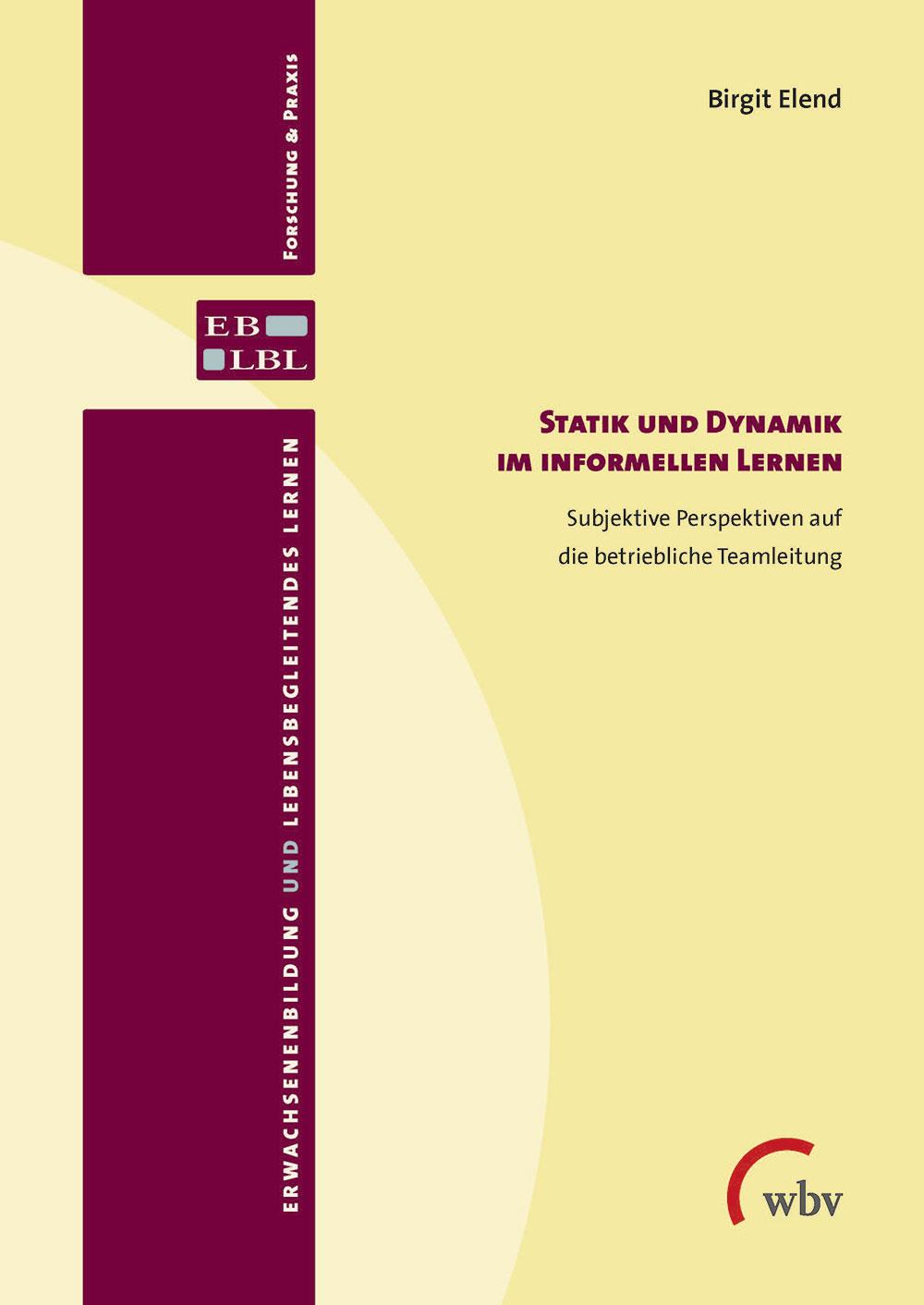 Statik und Dynamik im informellen Lernen Subjektive Perspektiven auf die betriebliche Teamleitung