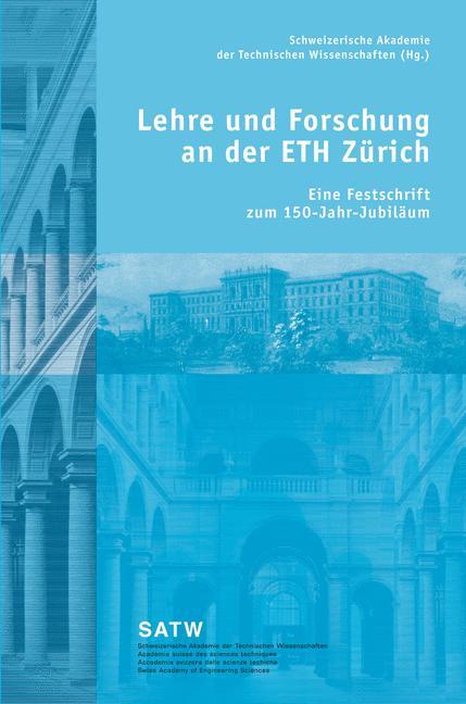 Lehre und Forschung an der ETH Zürich Eine Festschrift zum 150-Jahr-Jubiläum