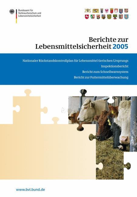 Berichte zur Lebensmittelsicherheit 2005 Nationaler Rückstandskontrollplan für Lebensmittel tierischen Ursprungs; Inspektionsbericht; Bericht zum Schnellwarnsystem; Bericht zur Futtermittelüberwachung