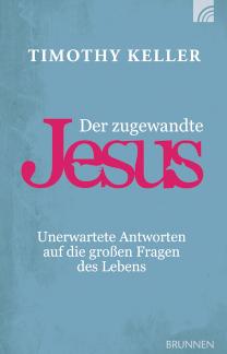Der zugewandte Jesus Unerwartete Antworten auf die großen Fragen des Lebens