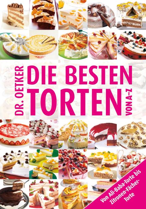 Die besten Torten von A-Z Von Ali-Baba-Torte bis Zitronen-Fächer-Torte