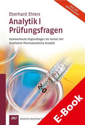Ehlers, Analytik I - Prüfungsfragen Kommentierte Originalfragen bis Herbst 2011 Qualitative Pharmazeutische Analytik