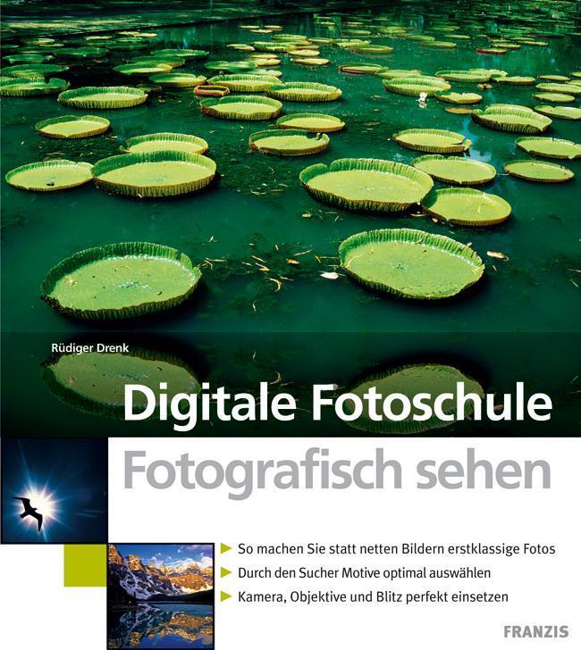 Fotografisch sehen So machen Sie statt netten Bildern erstklassige Fotos