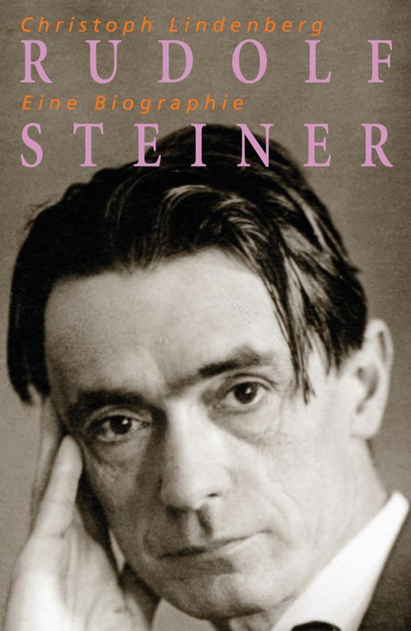Rudolf Steiner - Eine Biographie 1861-1925