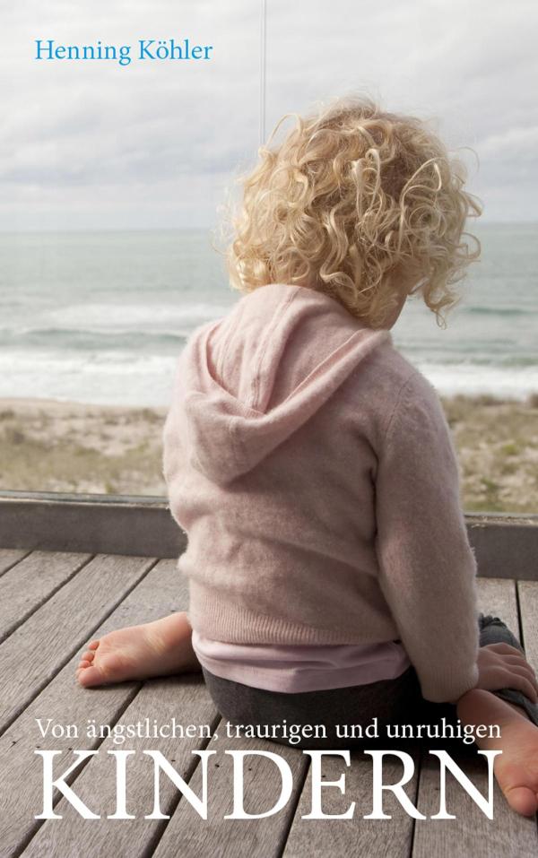 Von ängstlichen, traurigen und unruhigen Kindern Grundlagen einer spirituellen Erziehungspraxis