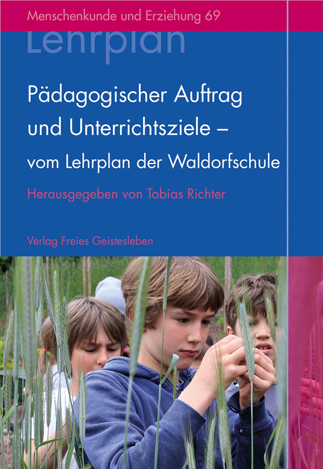 Pädagogischer Auftrag und Unterrichtsziele - vom Lehrplan der Waldorfschule 